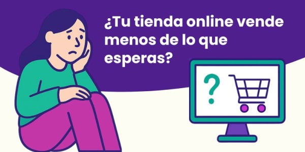 ¿Tu tienda online vende menos de lo que esperás?